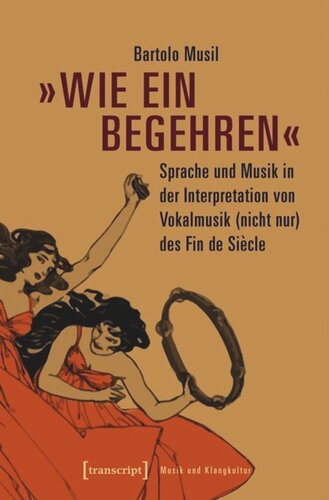 »Wie ein Begehren«: Sprache und Musik in der Interpretation von Vokalmusik (nicht nur) des Fin de Siècle