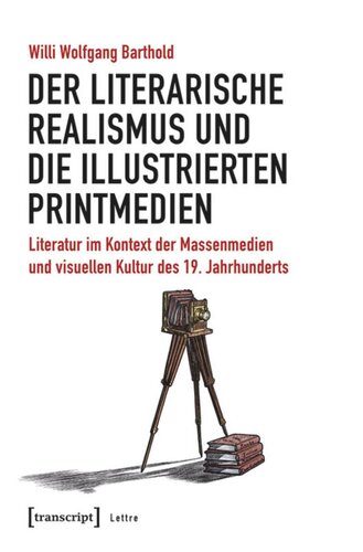 Der literarische Realismus und die illustrierten Printmedien: Literatur im Kontext der Massenmedien und visuellen Kultur des 19. Jahrhunderts