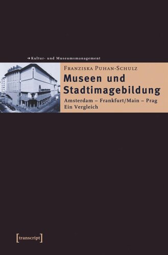 Museen und Stadtimagebildung: Amsterdam - Frankfurt/Main - Prag. Ein Vergleich