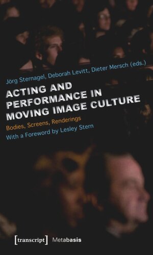 Acting and Performance in Moving Image Culture: Bodies, Screens, Renderings. With a Foreword by Lesley Stern