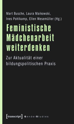 Feministische Mädchenarbeit weiterdenken: Zur Aktualität einer bildungspolitischen Praxis