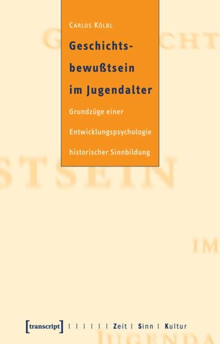 Geschichtsbewußtsein im Jugendalter: Grundzüge einer Entwicklungspsychologie historischer Sinnbildung