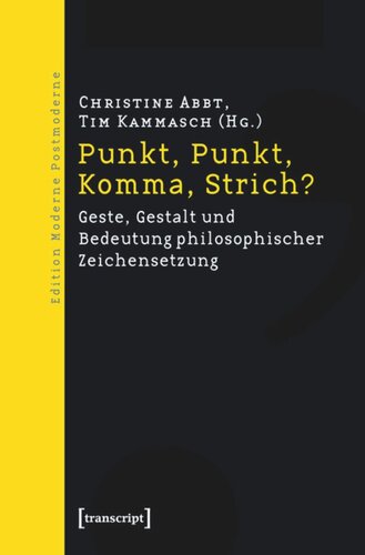 Punkt, Punkt, Komma, Strich?: Geste, Gestalt und Bedeutung philosophischer Zeichensetzung