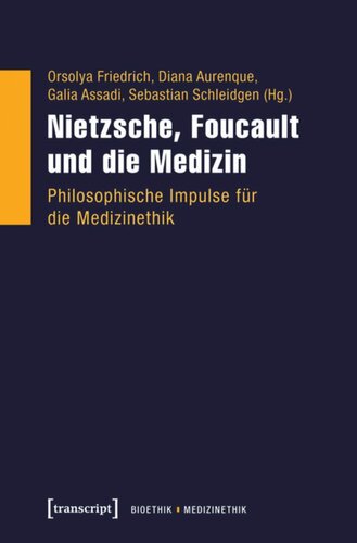 Nietzsche, Foucault und die Medizin: Philosophische Impulse für die Medizinethik