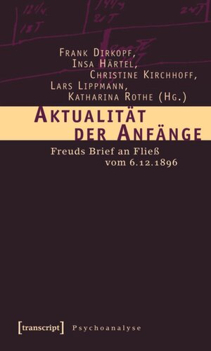 Aktualität der Anfänge: Freuds Brief an Fließ vom 6.12.1896