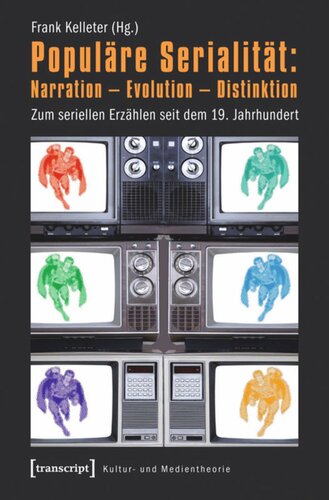 Populäre Serialität: Narration - Evolution - Distinktion: Zum seriellen Erzählen seit dem 19. Jahrhundert