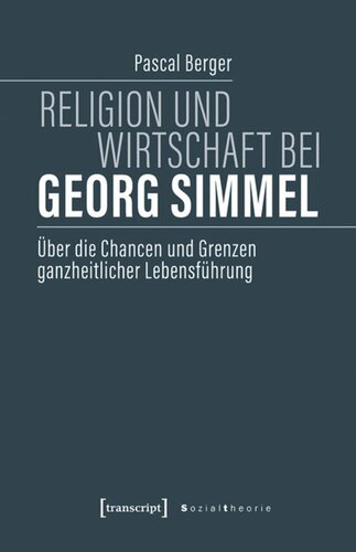 Religion und Wirtschaft bei Georg Simmel: Über die Chancen und Grenzen ganzheitlicher Lebensführung