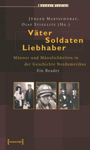 Väter, Soldaten, Liebhaber: Männer und Männlichkeiten in der Geschichte Nordamerikas. Ein Reader