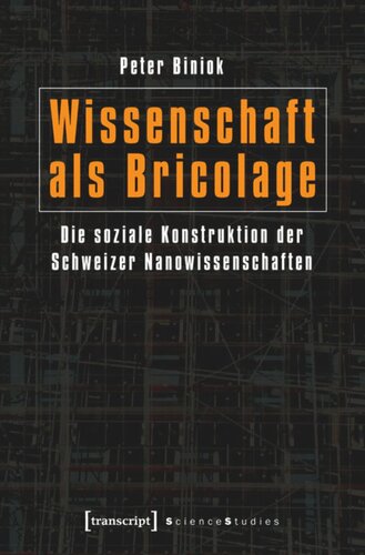Wissenschaft als Bricolage: Die soziale Konstruktion der Schweizer Nanowissenschaften