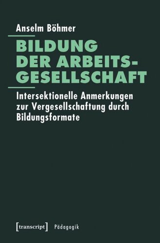 Bildung der Arbeitsgesellschaft: Intersektionelle Anmerkungen zur Vergesellschaftung durch Bildungsformate