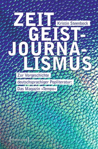 Zeitgeistjournalismus: Zur Vorgeschichte deutschsprachiger Popliteratur: Das Magazin »Tempo«