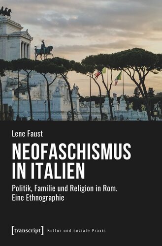 Neofaschismus in Italien: Politik, Familie und Religion in Rom. Eine Ethnographie