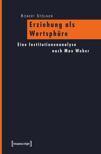 Erziehung als Wertsphäre: Eine Institutionenanalyse nach Max Weber