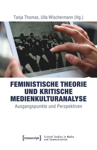 Feministische Theorie und Kritische Medienkulturanalyse: Ausgangspunkte und Perspektiven
