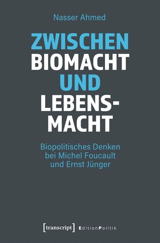 Zwischen Biomacht und Lebensmacht: Biopolitisches Denken bei Michel Foucault und Ernst Jünger