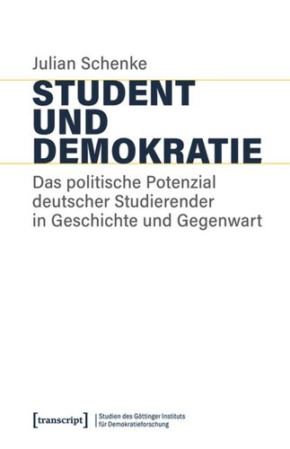 Student und Demokratie: Das politische Potenzial deutscher Studierender in Geschichte und Gegenwart