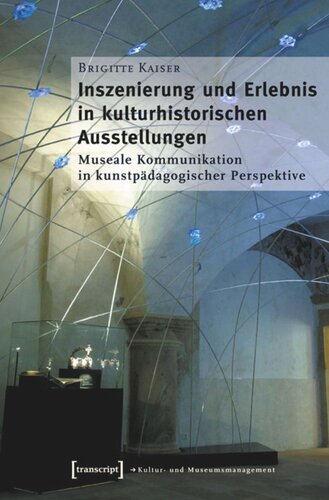 Inszenierung und Erlebnis in kulturhistorischen Ausstellungen: Museale Kommunikation in kunstpädagogischer Perspektive
