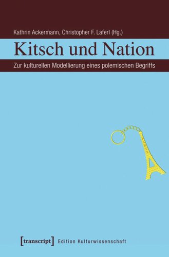 Kitsch und Nation: Zur kulturellen Modellierung eines polemischen Begriffs