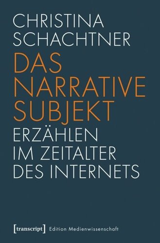 Das narrative Subjekt - Erzählen im Zeitalter des Internets