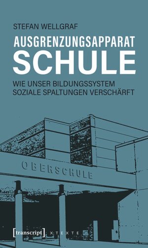 Ausgrenzungsapparat Schule: Wie unser Bildungssystem soziale Spaltungen verschärft