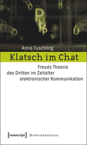 Klatsch im Chat: Freuds Theorie des Dritten im Zeitalter elektronischer Kommunikation