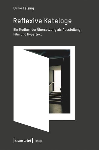 Reflexive Kataloge: Ein Medium der Übersetzung als Ausstellung, Film und Hypertext