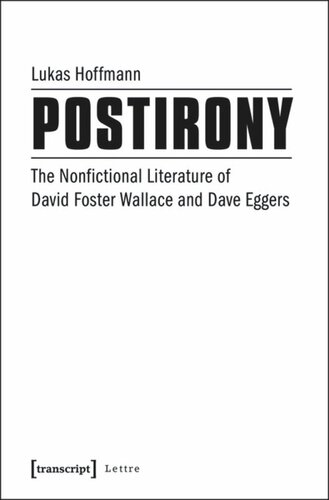 Postirony: The Nonfictional Literature of David Foster Wallace and Dave Eggers
