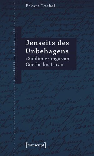 Jenseits des Unbehagens: »Sublimierung« von Goethe bis Lacan