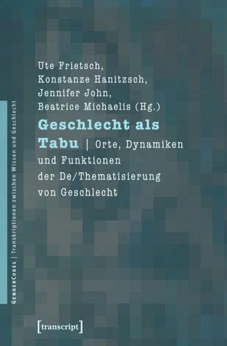 Geschlecht als Tabu: Orte, Dynamiken und Funktionen der De/Thematisierung von Geschlecht