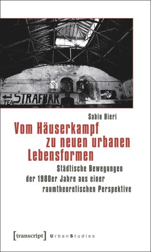 Vom Häuserkampf zu neuen urbanen Lebensformen: Städtische Bewegungen der 1980er Jahre aus einer raumtheoretischen Perspektive