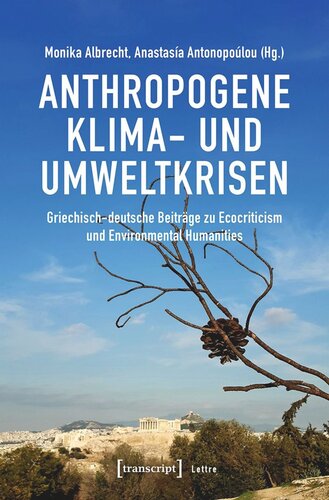 Anthropogene Klima- und Umweltkrisen: Griechisch-deutsche Beiträge zu Ecocriticism und Environmental Humanities