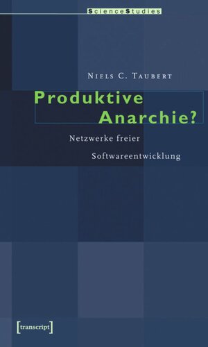 Produktive Anarchie?: Netzwerke freier Softwareentwicklung