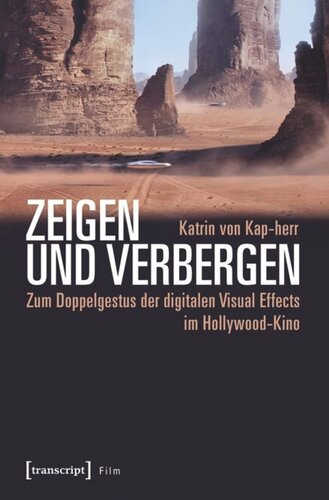 Zeigen und Verbergen: Zum Doppelgestus der digitalen Visual Effects im Hollywood-Kino