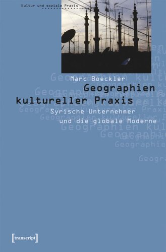Geographien kultureller Praxis: Syrische Unternehmer und die globale Moderne