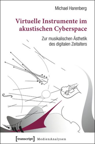 Virtuelle Instrumente im akustischen Cyberspace: Zur musikalischen Ästhetik des digitalen Zeitalters