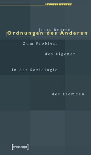 Ordnungen des Anderen: Zum Problem des Eigenen in der Soziologie des Fremden
