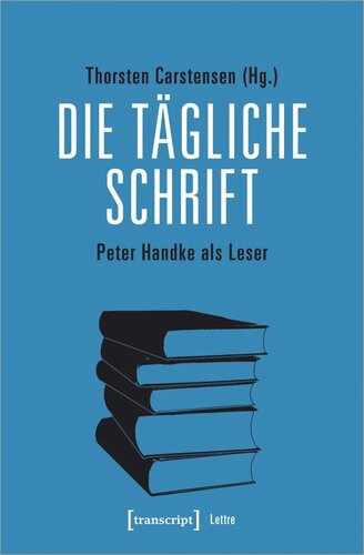 Die tägliche Schrift: Peter Handke als Leser