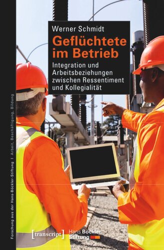 Geflüchtete im Betrieb: Integration und Arbeitsbeziehungen zwischen Ressentiment und Kollegialität
