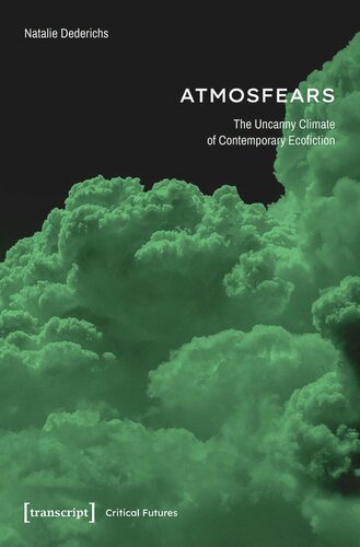 Atmosfears: The Uncanny Climate of Contemporary Ecofiction: The Uncanny Climate of Contemporary Ecofiction