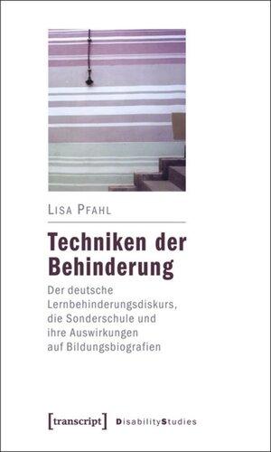 Techniken der Behinderung: Der deutsche Lernbehinderungsdiskurs, die Sonderschule und ihre Auswirkungen auf Bildungsbiografien