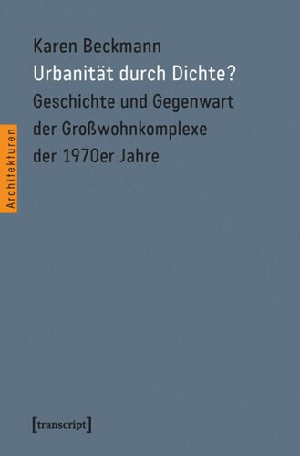 Urbanität durch Dichte?: Geschichte und Gegenwart der Großwohnkomplexe der 1970er Jahre