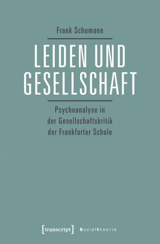 Leiden und Gesellschaft: Psychoanalyse in der Gesellschaftskritik der Frankfurter Schule