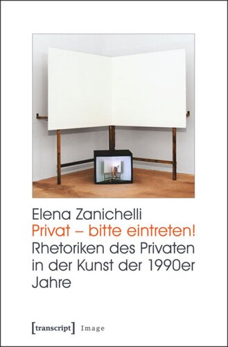 Privat - bitte eintreten!: Rhetoriken des Privaten in der Kunst der 1990er Jahre