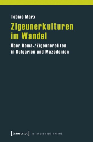 Zigeunerkulturen im Wandel: Über Roma-/Zigeunereliten in Bulgarien und Mazedonien