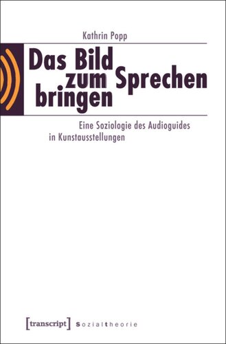 Das Bild zum Sprechen bringen: Eine Soziologie des Audioguides in Kunstausstellungen