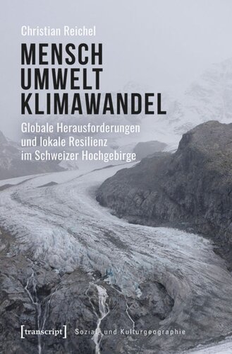 Mensch - Umwelt - Klimawandel: Globale Herausforderungen und lokale Resilienz im Schweizer Hochgebirge