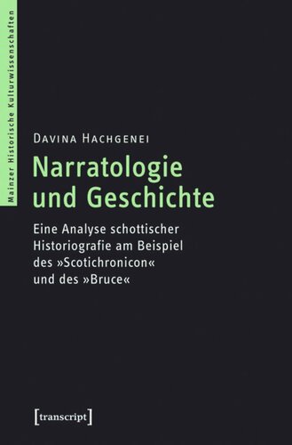 Narratologie und Geschichte: Eine Analyse schottischer Historiografie am Beispiel des »Scotichronicon« und des »Bruce«