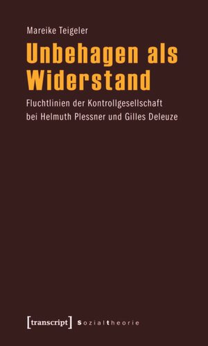 Unbehagen als Widerstand: Fluchtlinien der Kontrollgesellschaft bei Helmuth Plessner und Gilles Deleuze