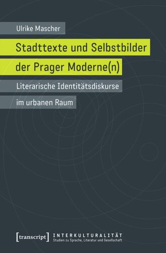 Stadttexte und Selbstbilder der Prager Moderne(n): Literarische Identitätsdiskurse im urbanen Raum