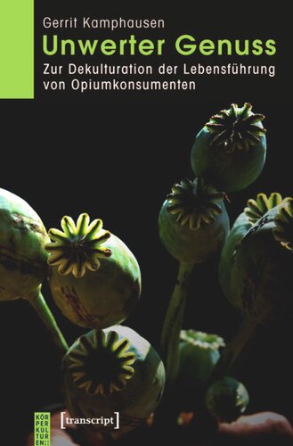 Unwerter Genuss: Zur Dekulturation der Lebensführung von Opiumkonsumenten